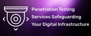 Penetration Testing Services Safeguarding Your Digital Infrastructure